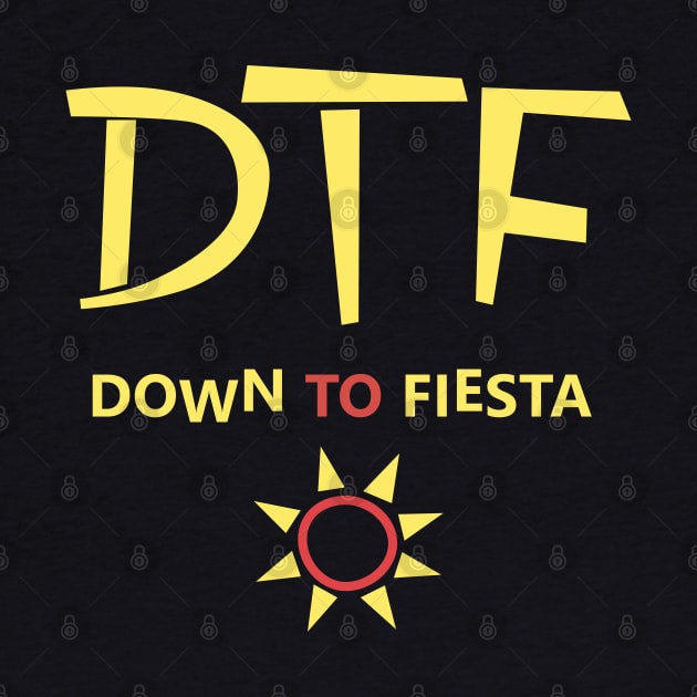 DTF Down To fiesta by AliceTWD